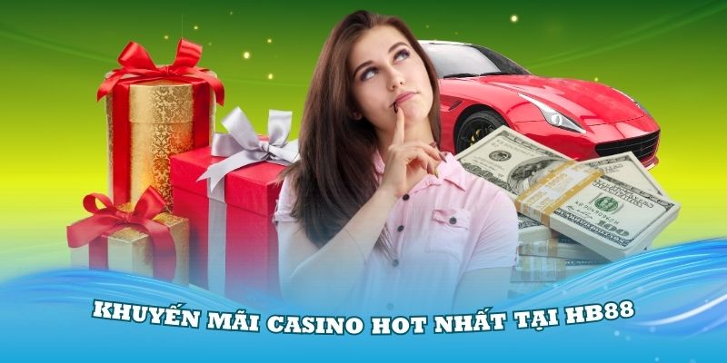 Khám phá các khuyến mãi casino Hot nhất tại HB88