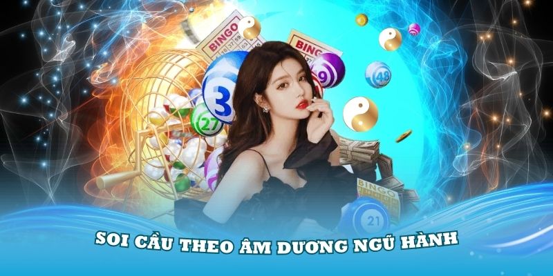 Soi cầu xổ số miền Bắc theo Âm Dương Ngũ Hành